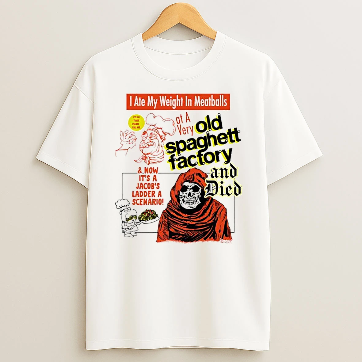 I Ate My Weight In Meatballs At A Very Old Spaghetti Factory And Died T Shirt