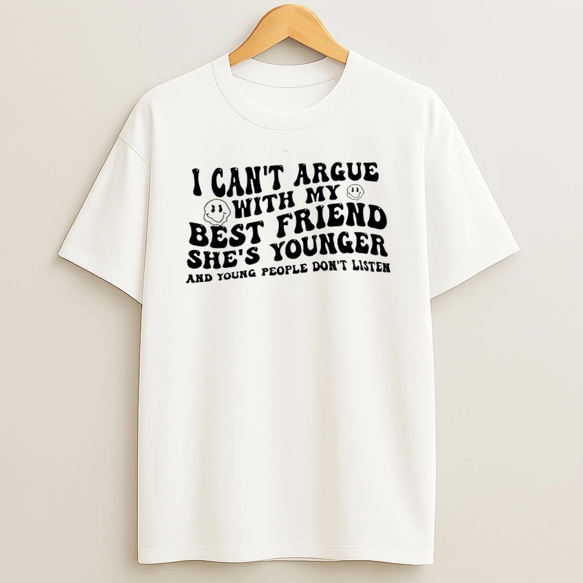I Cant Argue With My Best Friend Shes Younger And Young People Dont Listen T Shirt
