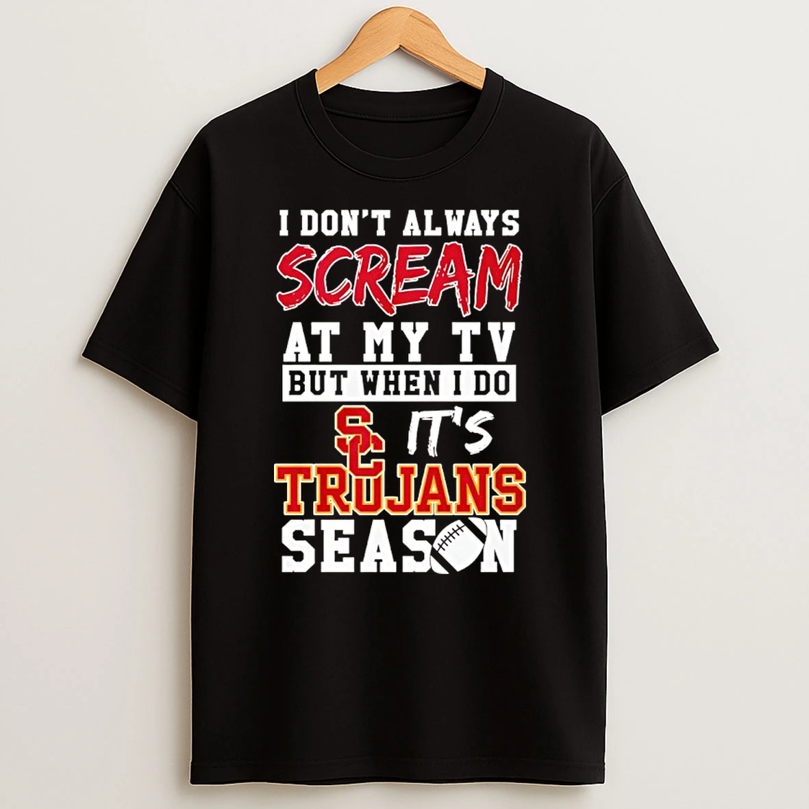 I Dont Always Scream At My Tv But When I Do Its Usc Trojans Season T Shirt