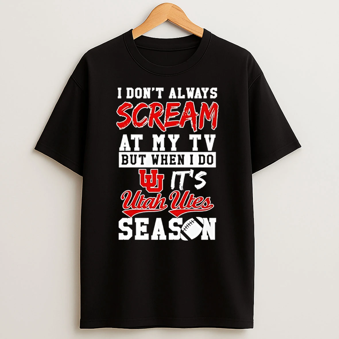 I Dont Always Scream At My Tv But When I Do Its Utah Utes Season T Shirt