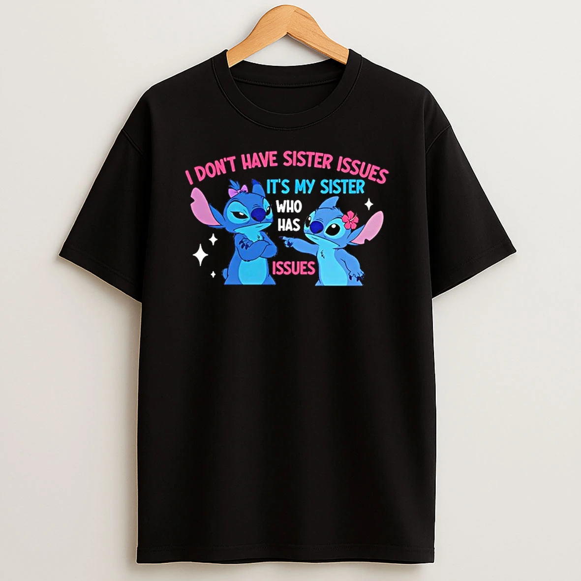 I Dont Have Sister Issues Its My Sister Who Has Issues Stitch T Shirt