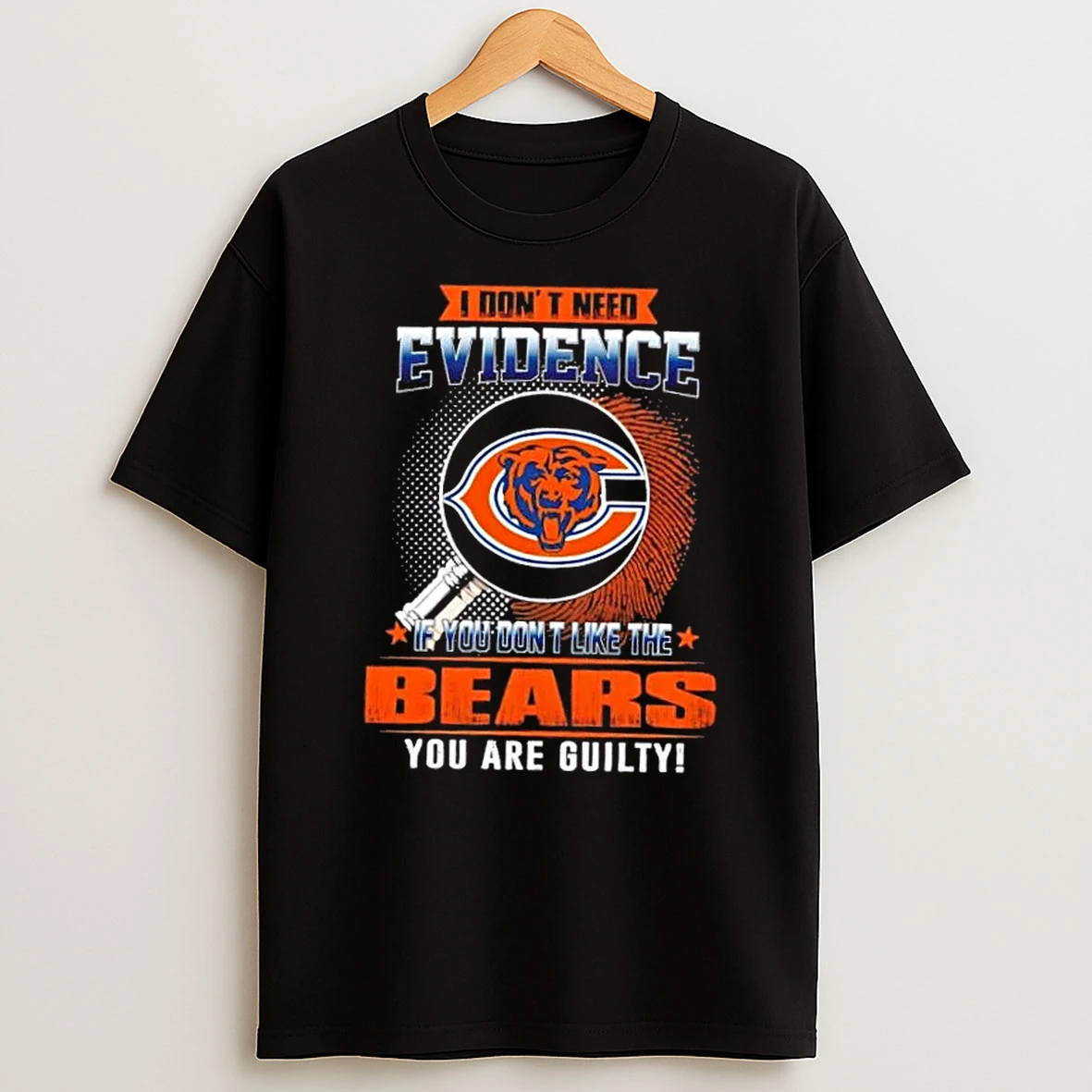 I Dont Need Evidence If You Dont Like The Chicago Bears You Are Guilty T Shirt