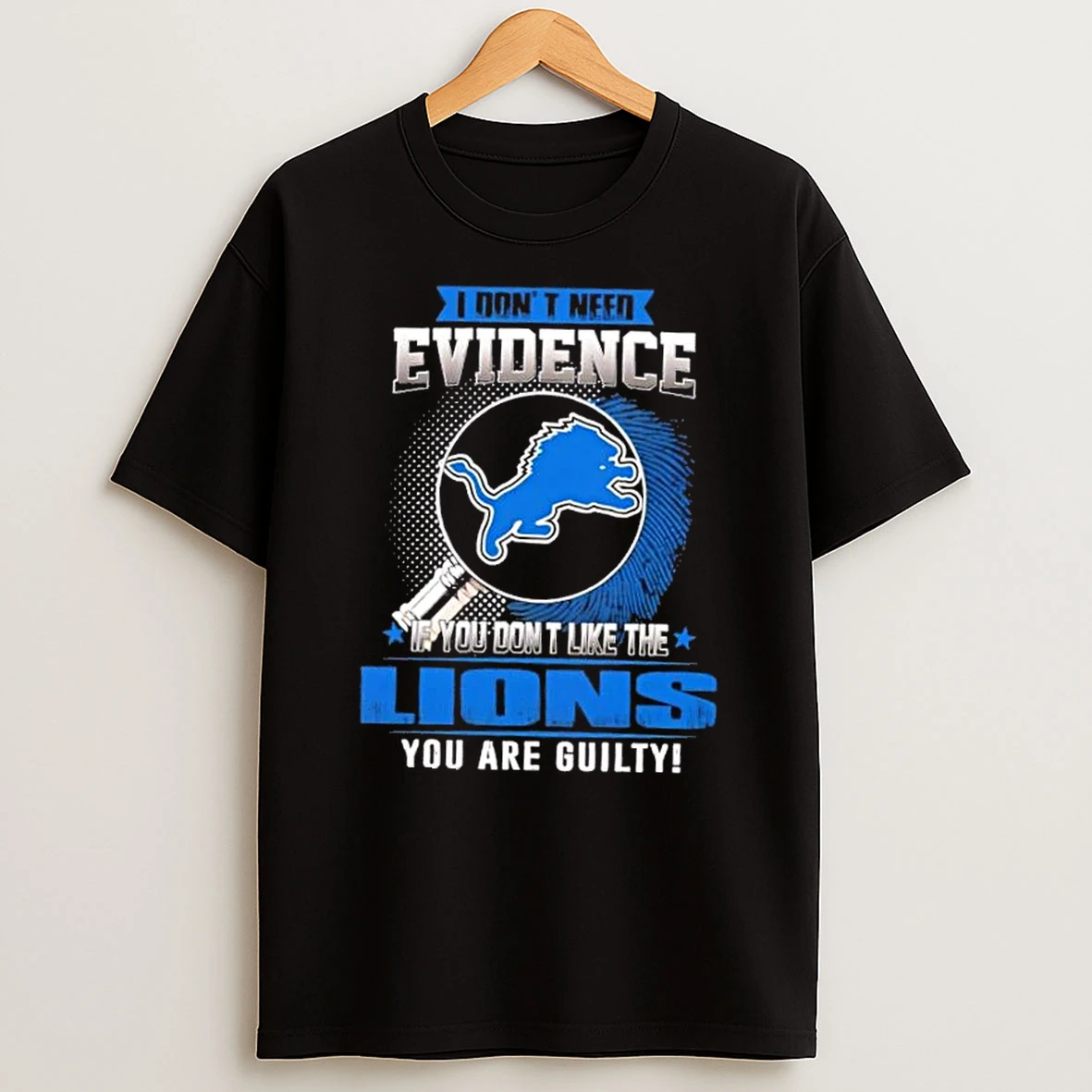 I Dont Need Evidence If You Dont Like The Detroit Lions You Are Guilty T Shirt