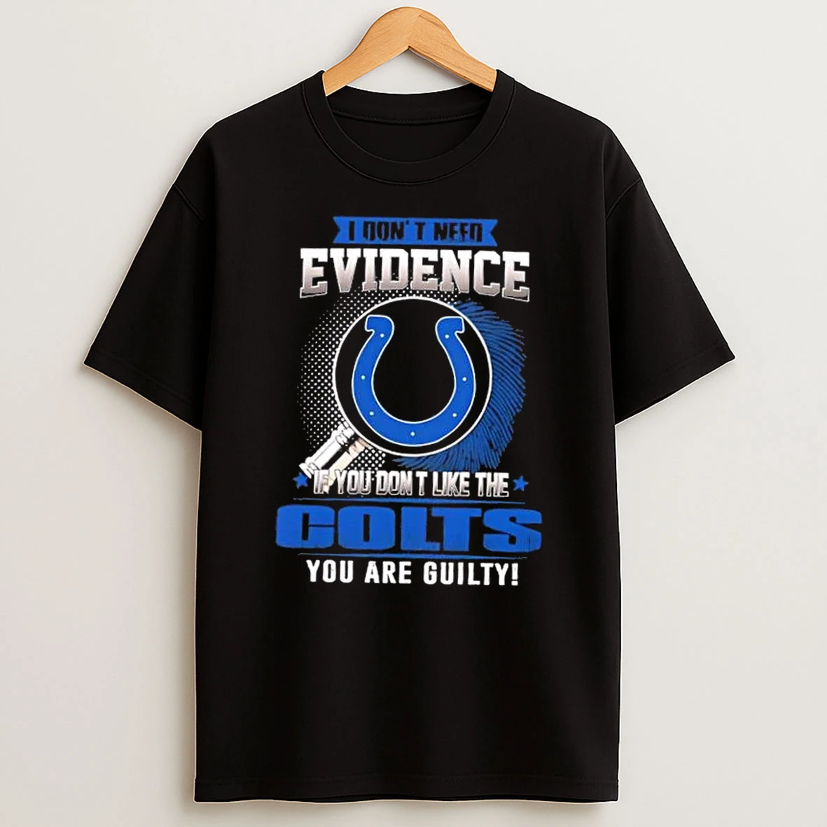 I Dont Need Evidence If You Dont Like The Indianapolis Colts You Are Guilty T Shirt