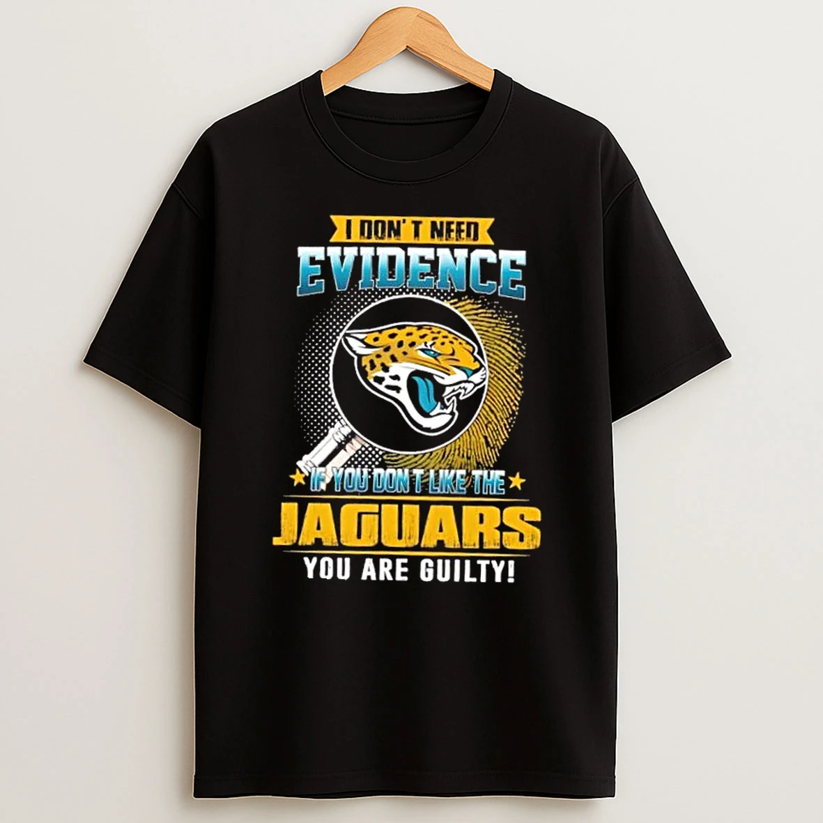 I Dont Need Evidence If You Dont Like The Jacksonville Jaguars You Are Guilty T Shirt