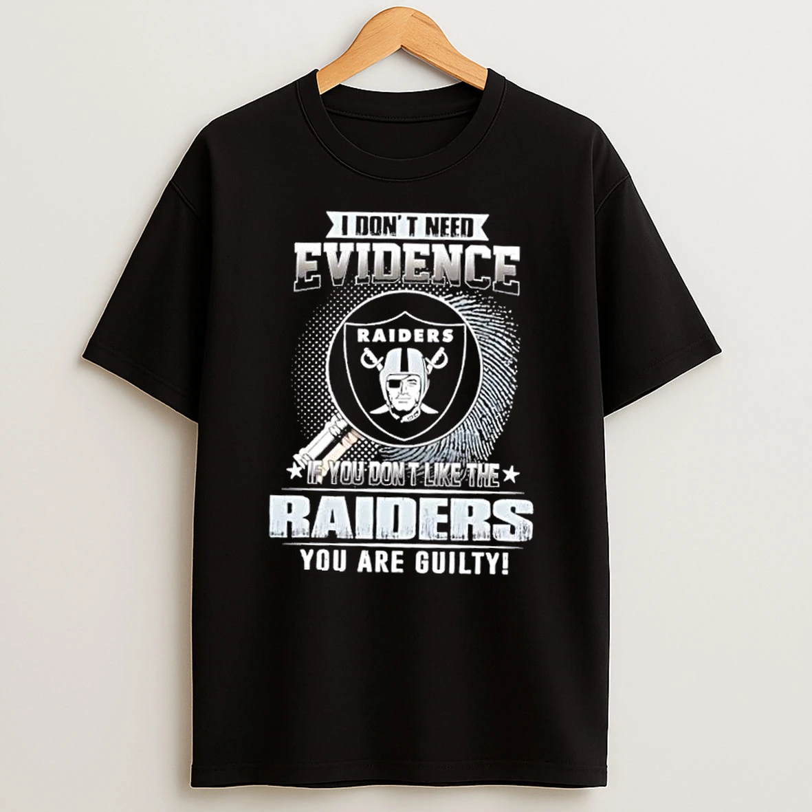 I Dont Need Evidence If You Dont Like The Las Vegas Raiders You Are Guilty T Shirt