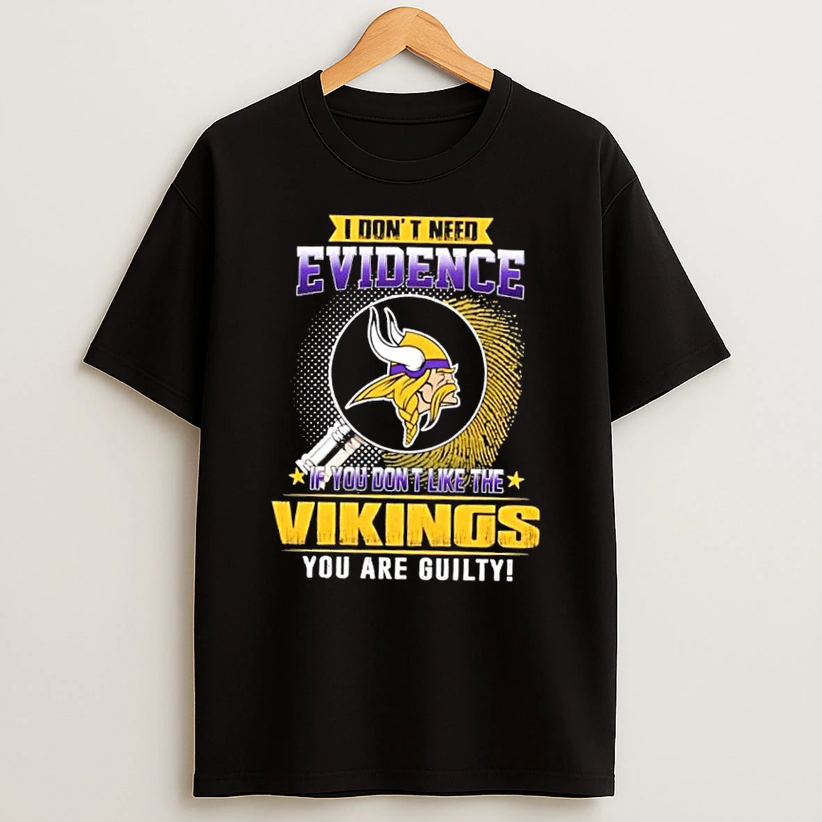 I Dont Need Evidence If You Dont Like The Minnesota Vikings You Are Guilty T Shirt