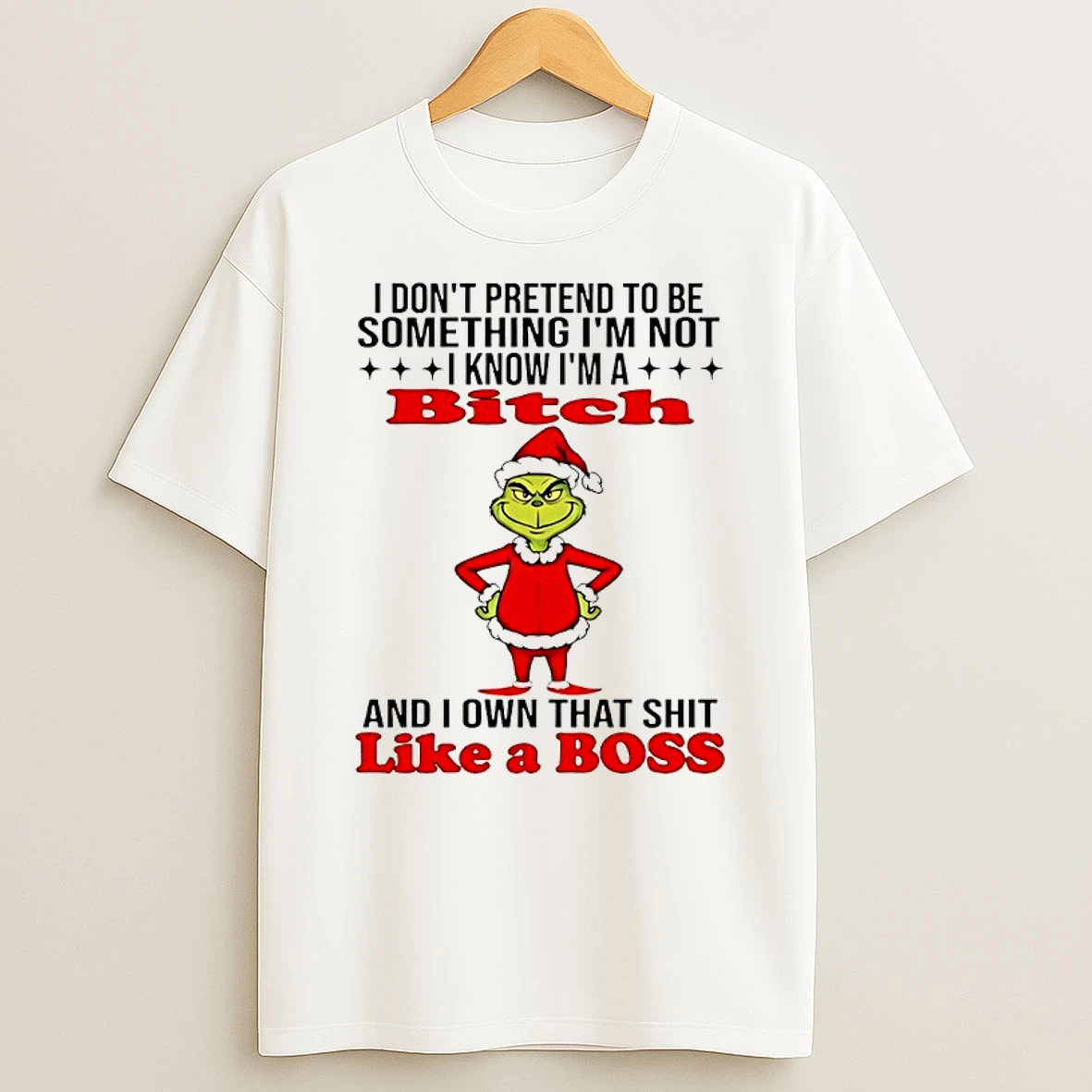 I Dont Pretend To Be Something Im Not I Know Im A Bitch And I Own That Shit Like A Boss T Shirt