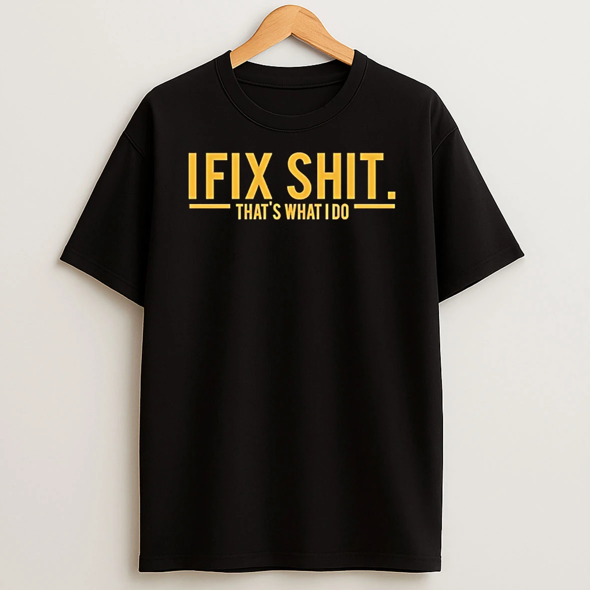 I Fix Shit Thats What I Do T Shirt