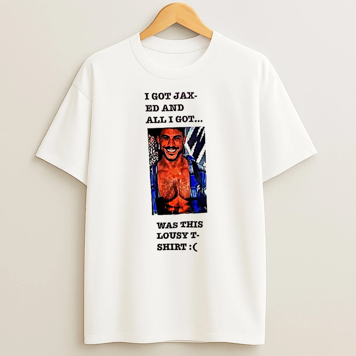 I Got Jax Ed And All I Got Was This Lousy T Shirt