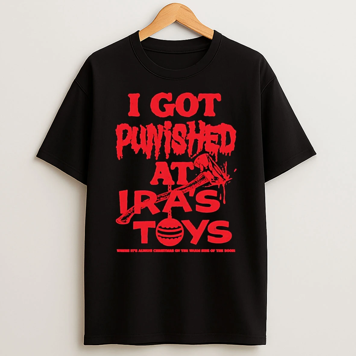 I Got Punished At Iras Toys Where Its Always Christmas T Shirt
