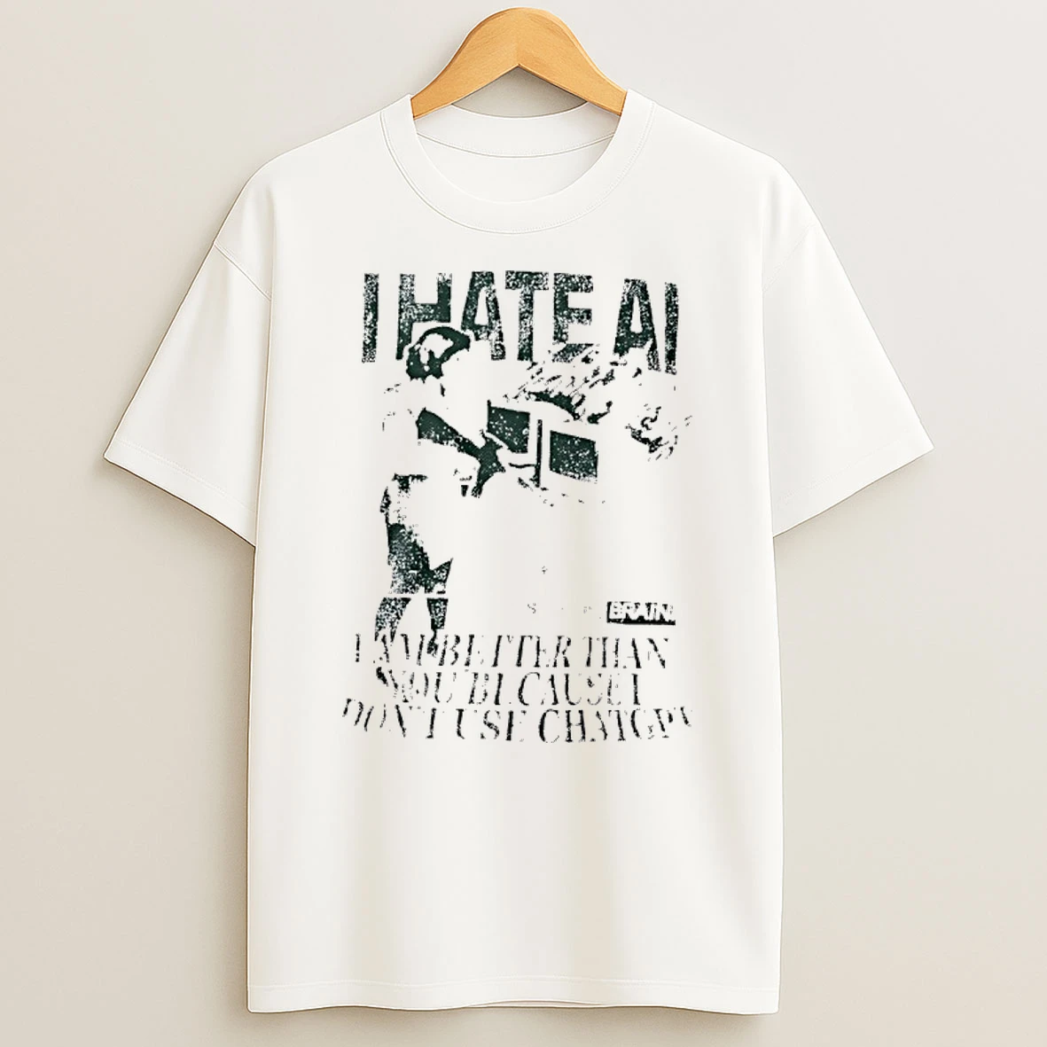 I Hate Ai I Am Better Than You Because I Dont Use Chat Gpt T Shirt