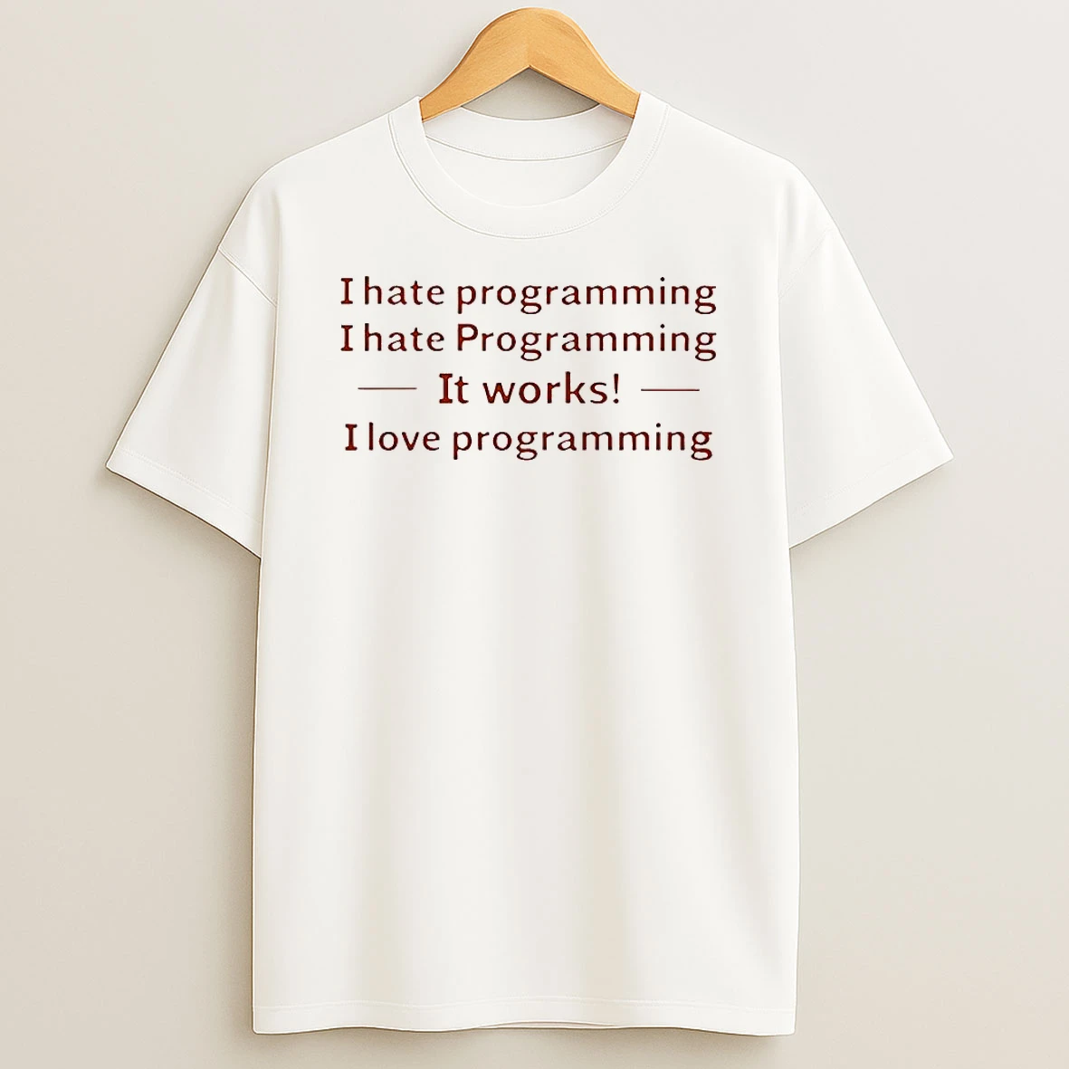 I Hate Programming I Hate Programming It Work I Love Programming Letter T Shirt