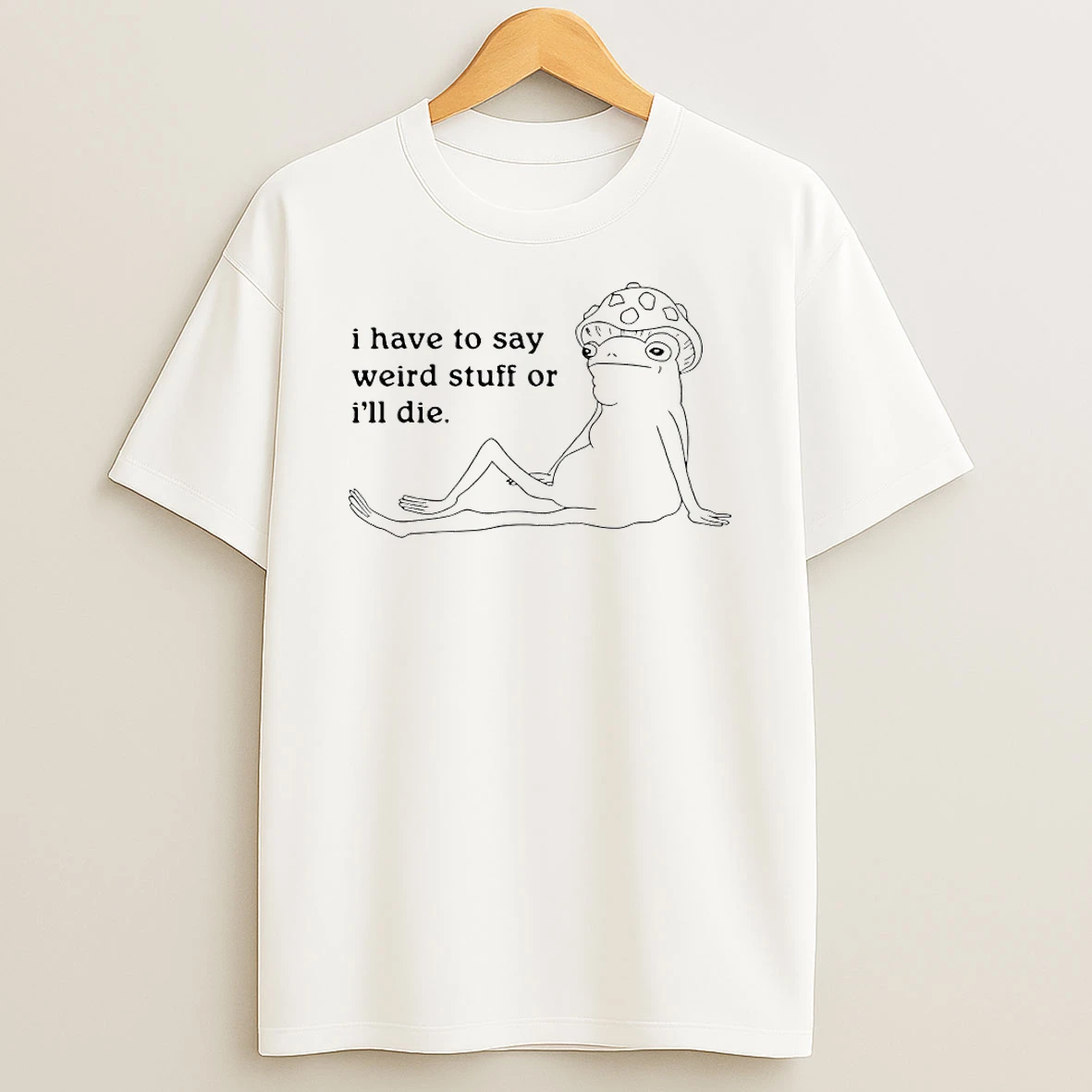 I Have To Say Weird Stuff Or Ill Die Circle T Shirt