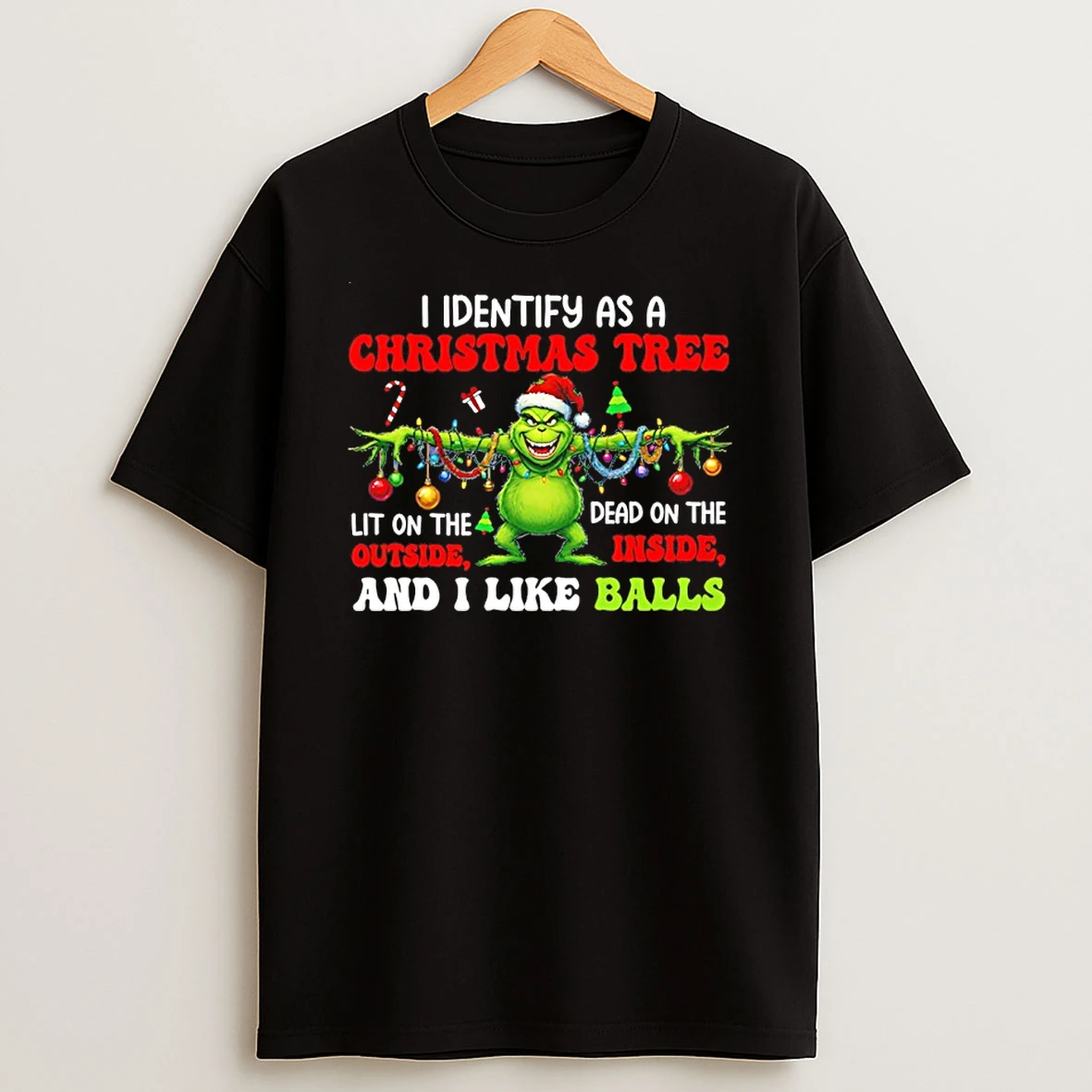 I Identify As A Christmas Tree Dead On The Inside Lit On The Outside And I Like Balls Grinch T Shirt