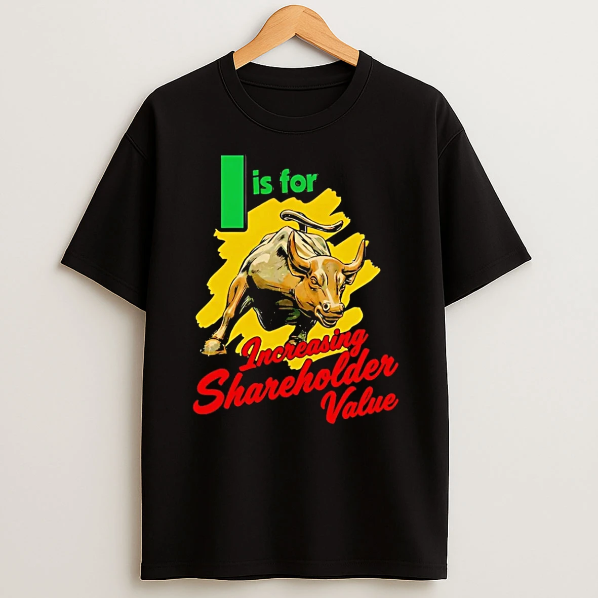 I Is For Increasing Shareholder Value T Shirt