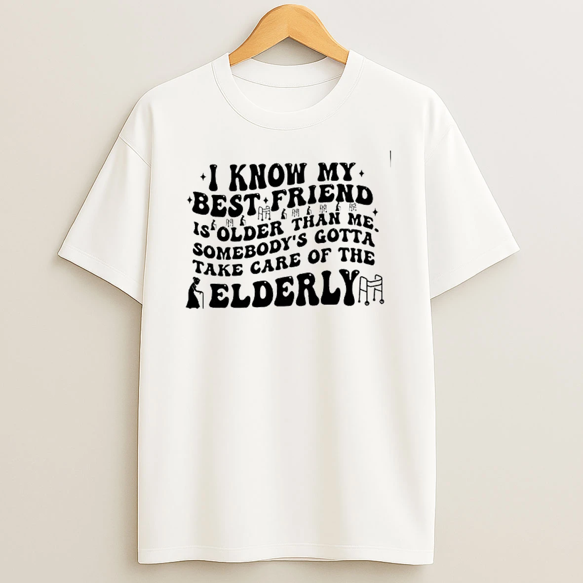 I Know My Best Friend Older Take Care Of The Elderly T Shirt