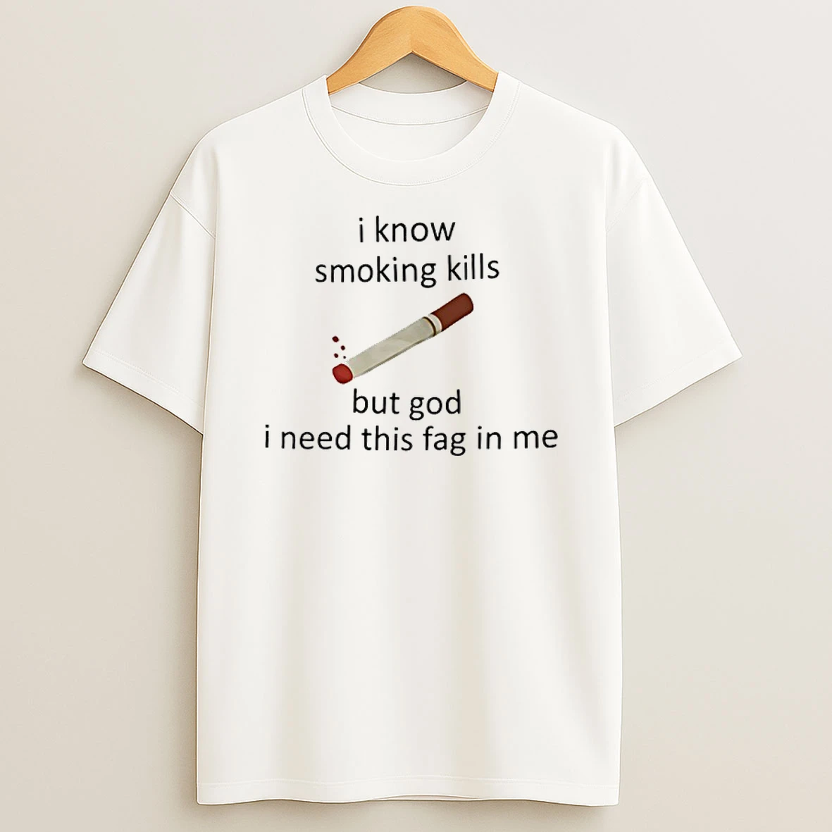 I Know Smoking Kills But God I Need This Fag In Me T Shirt