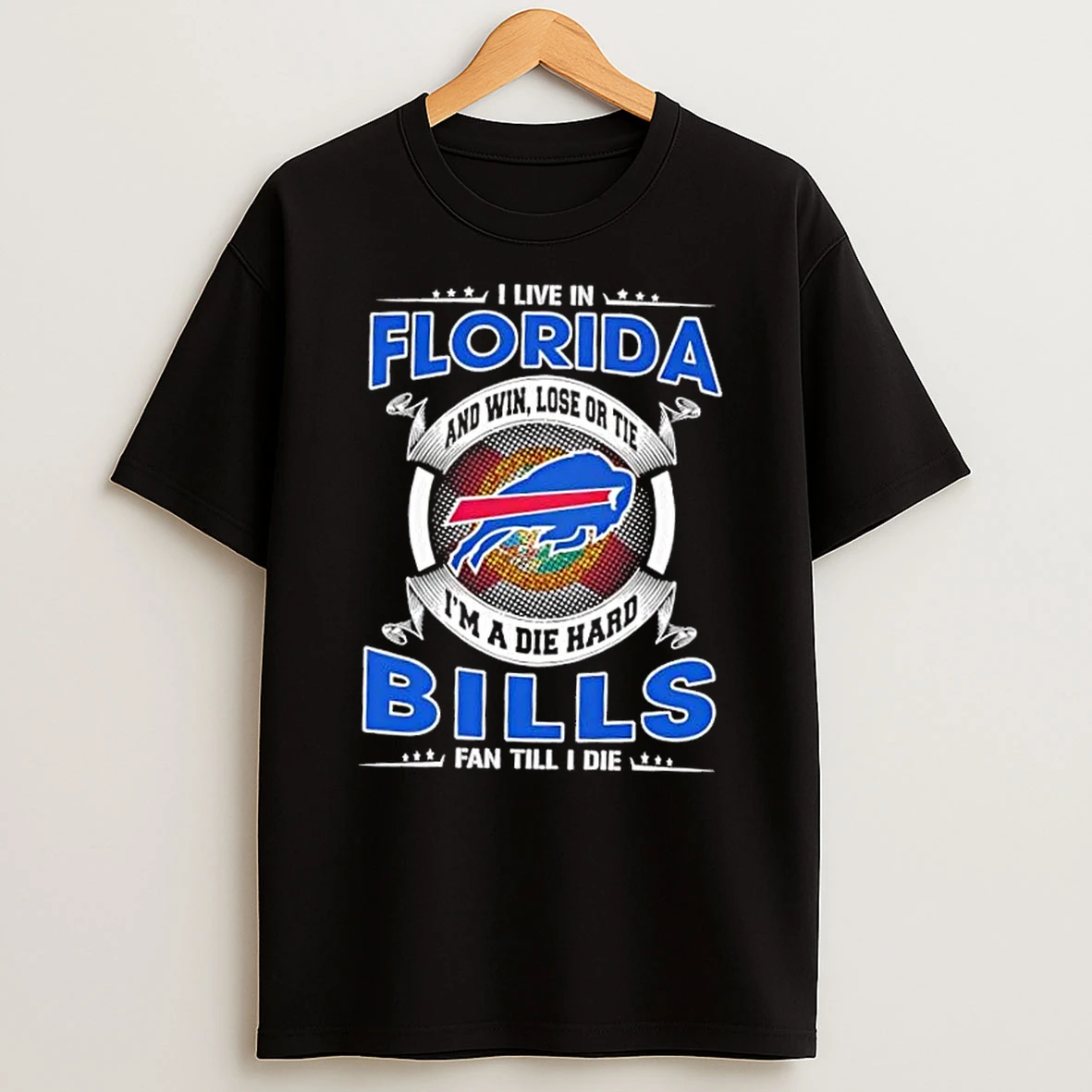 I Live In Florida And Win Lose Or Tie Im A Die Hard Buffalo Bills Fan Till I Die T Shirt