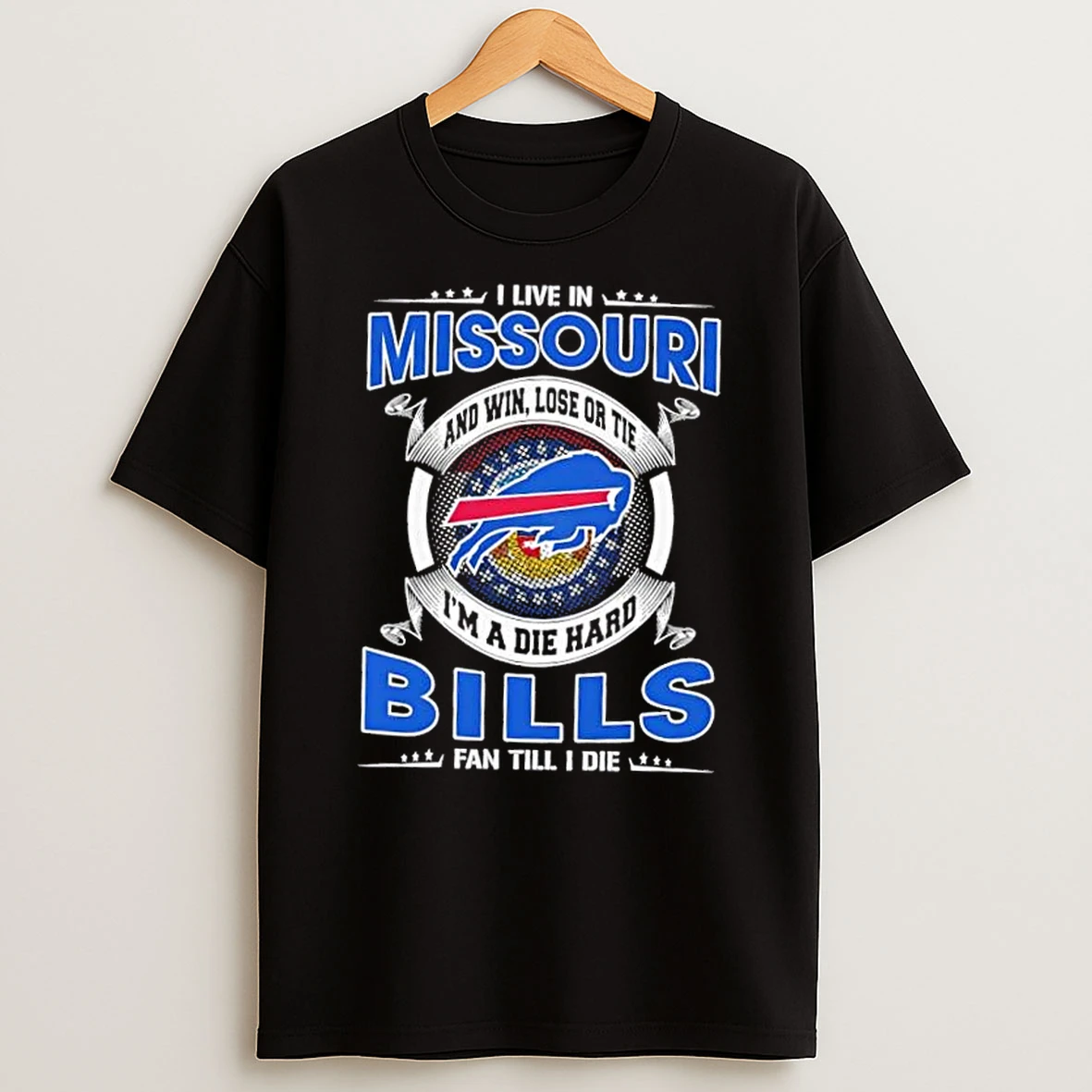 I Live In Missouri And Win Lose Or Tie Im A Die Hard Buffalo Bills Fan Till I Die T Shirt