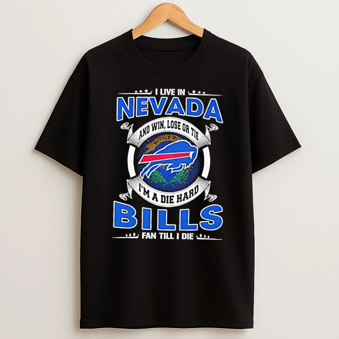 I Live In Nevada And Win Lose Or Tie Im A Die Hard Buffalo Bills Fan Till I Die T Shirt