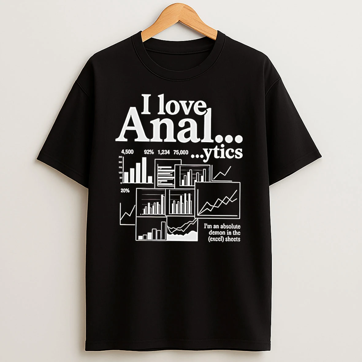 I Love Anal Ytics Im An Absolute Demon In The Excel Sheets T Shirt