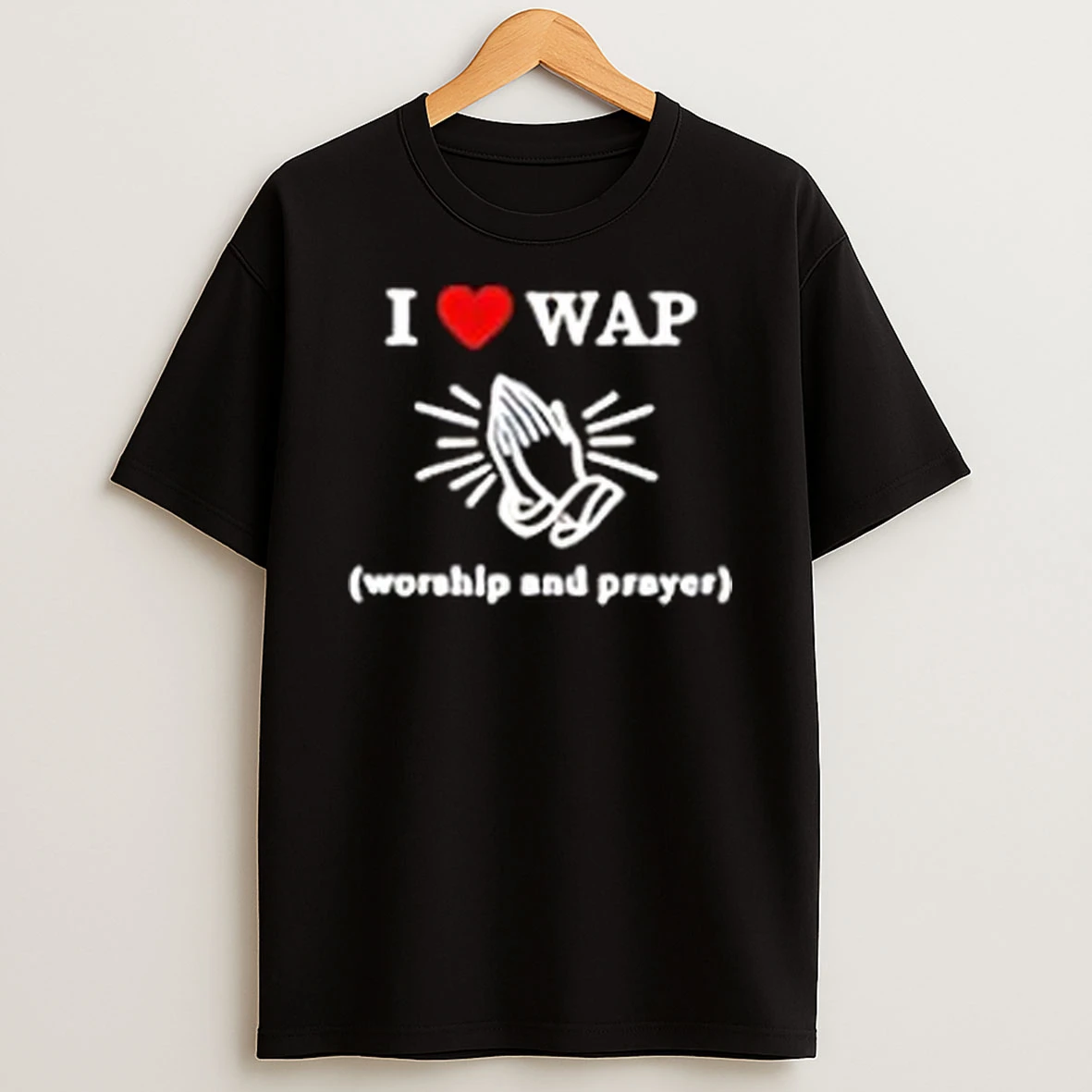 I Love Wap Worship And Prayer T Shirt