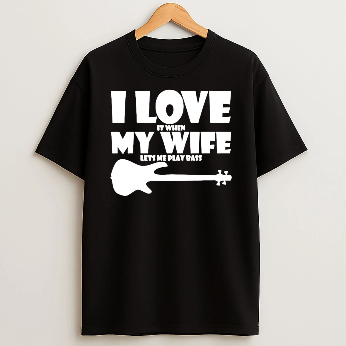 I Love It When My Wife Lets Me Play Bass T Shirt