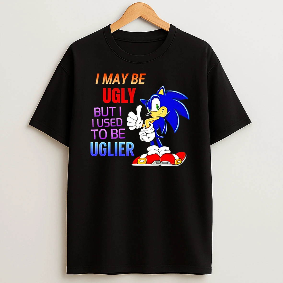 I May Be Ugly But I Used To Be Uglier T Shirt