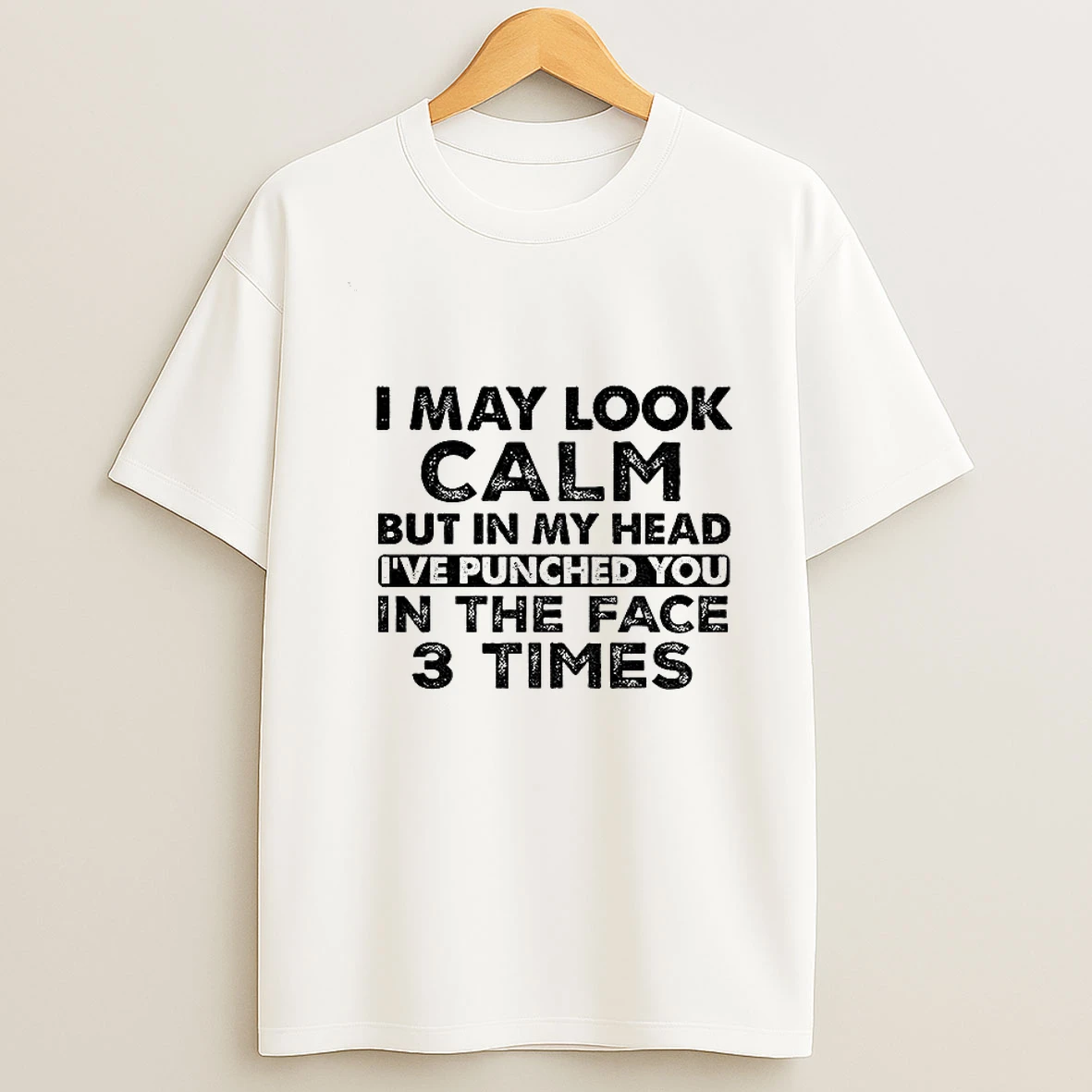 I May Look Calm But In My Head Ive Punched You In The Face 3 Times T Shirt