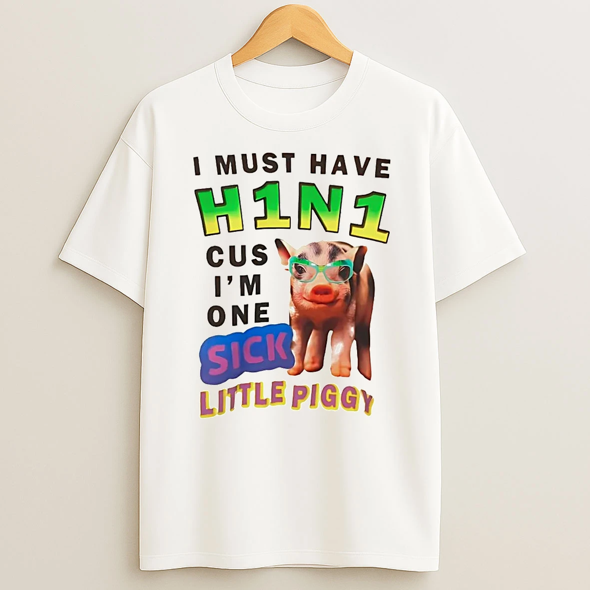I Must Have H1n1 Cus Im One Sick Little Piggy T Shirt