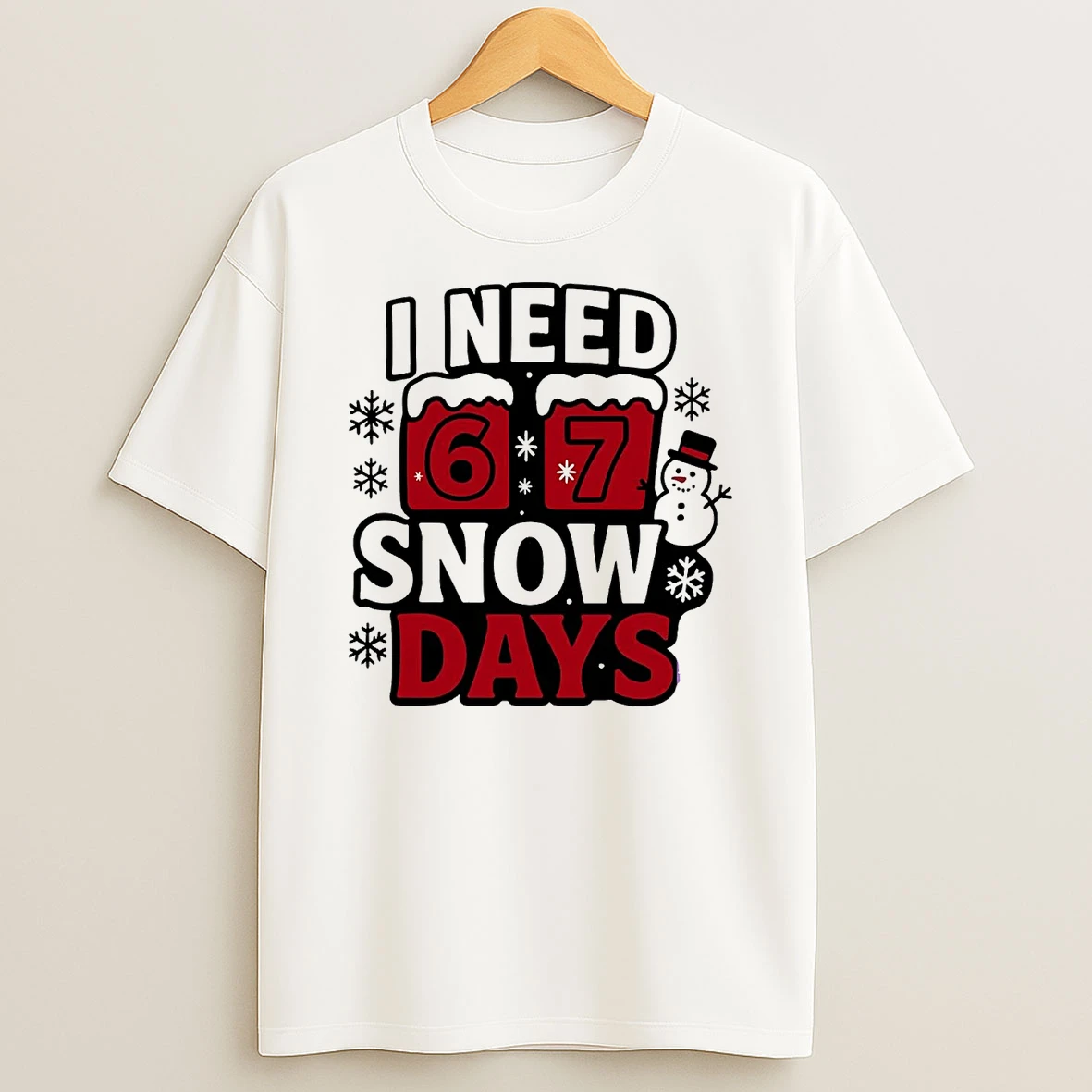 I Need 6 7 Snow Days Christmas T Shirt