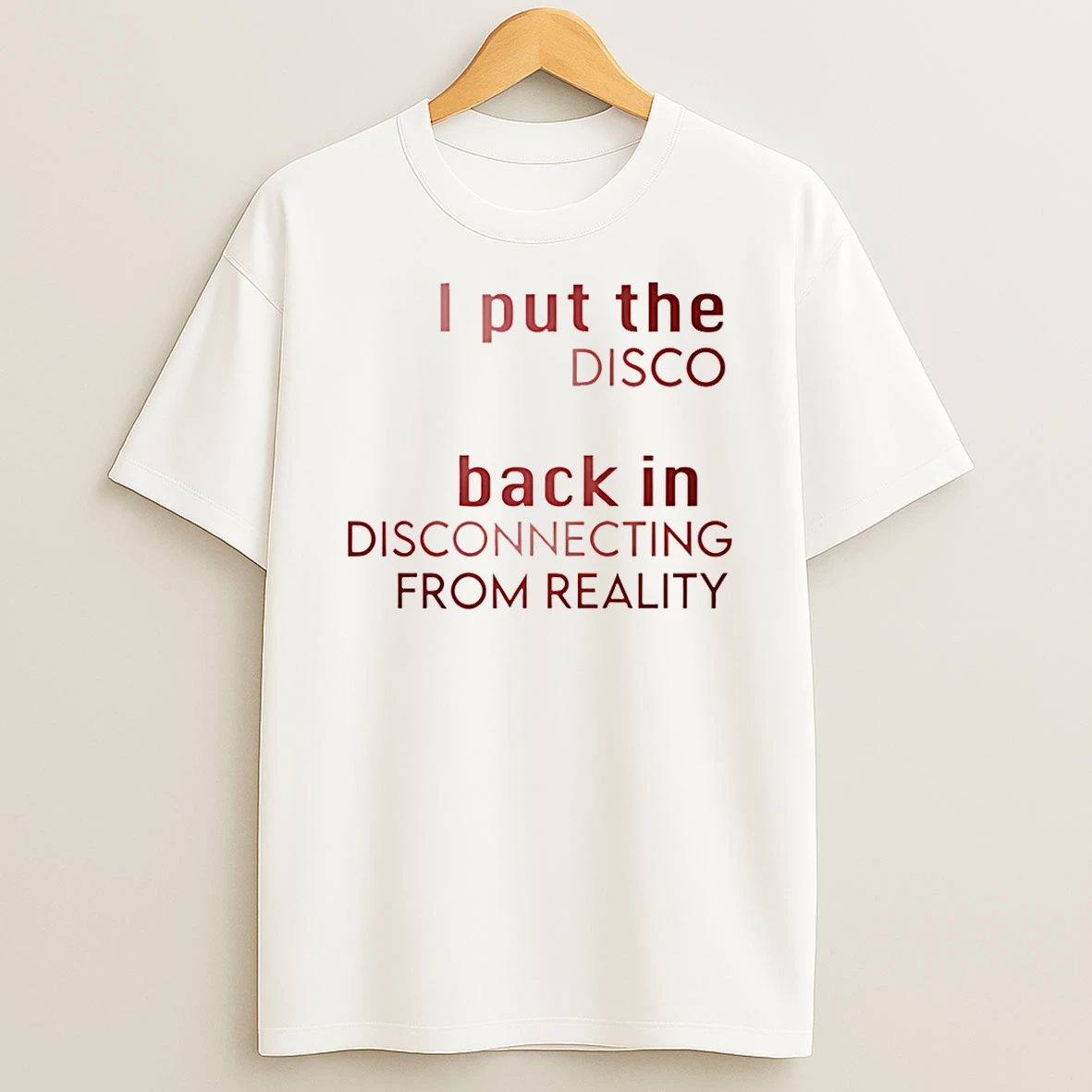 I Put The Disco Back In Disconnecting From Reality T Shirt