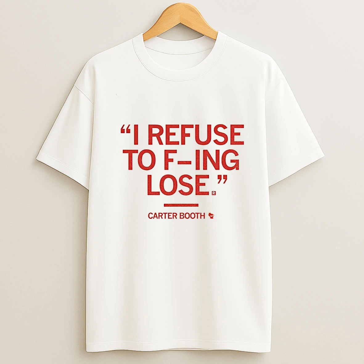 I Refuse To F Ing Lose Carter Booth T Shirt