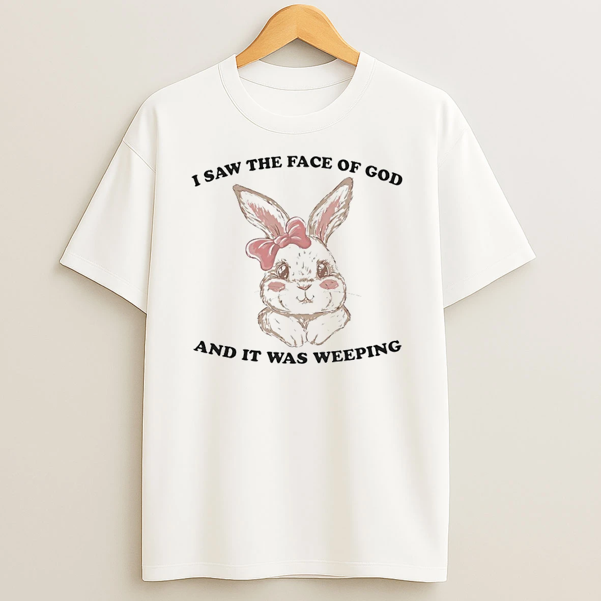 I Saw The Face Of God And It Was Weeping Bunny Circle T Shirt
