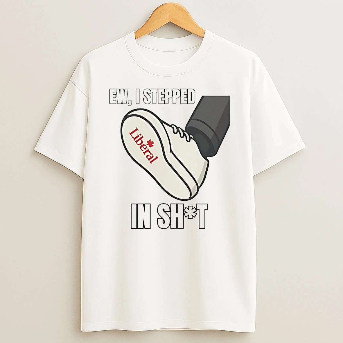 I Stepped In Liberal Shit T Shirt