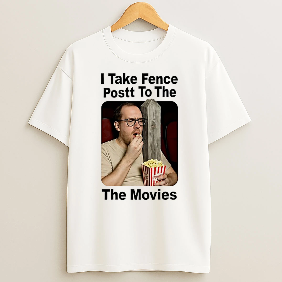 I Take Fence Postt To The The Movies T Shirt