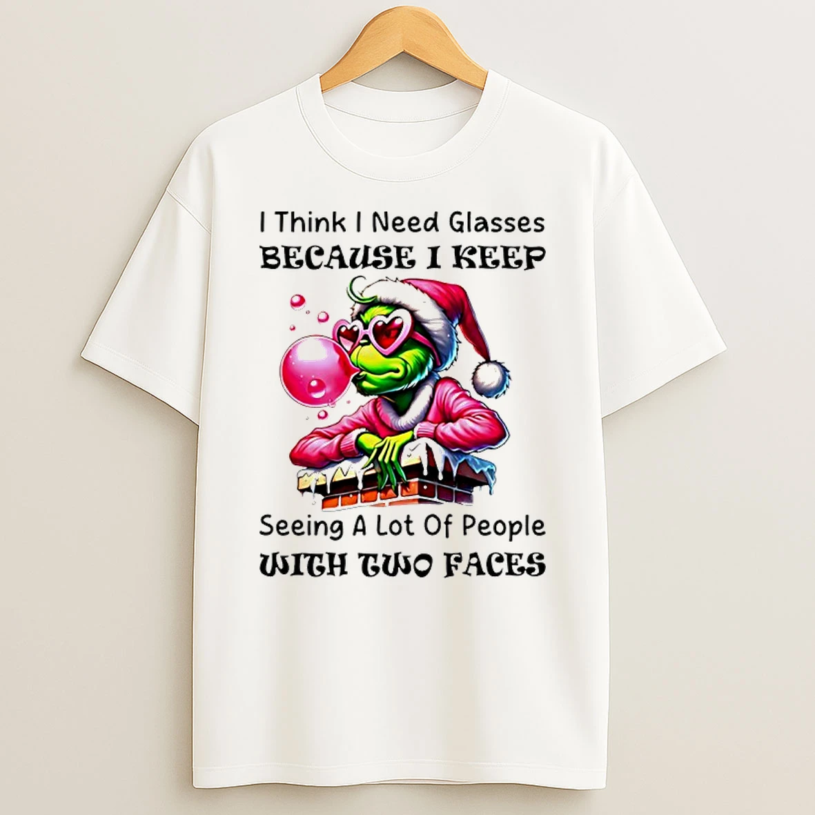 I Think I Need Glasses Because I Keep Seeing A Lot Of People With Two Faces Grinch T Shirt