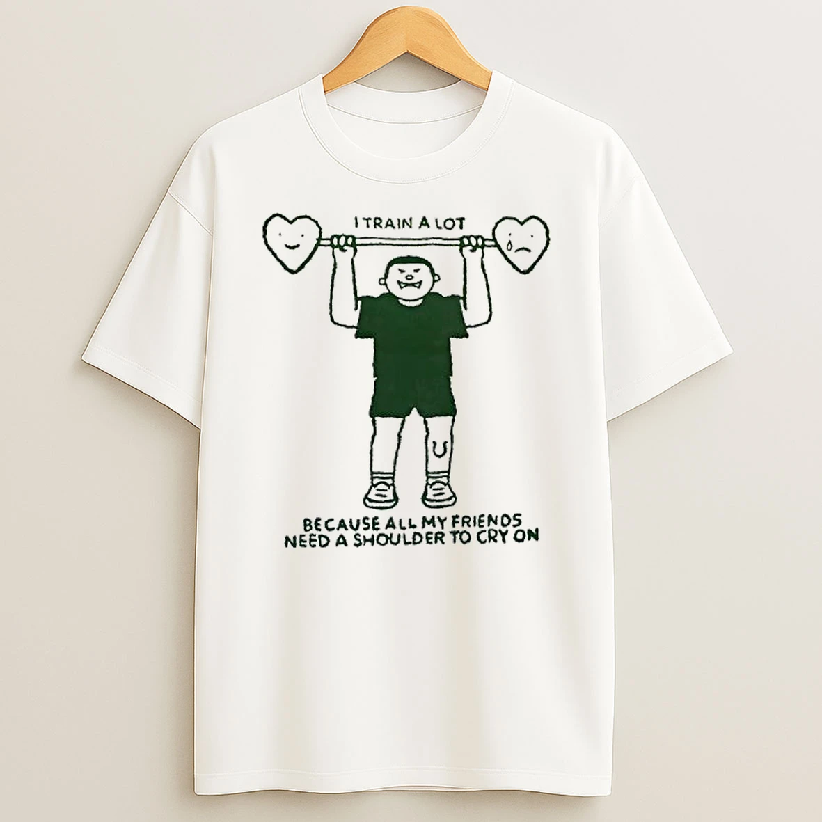 I Train A Lot Because All My Friends Need A Shoulder To Cry On T Shirt