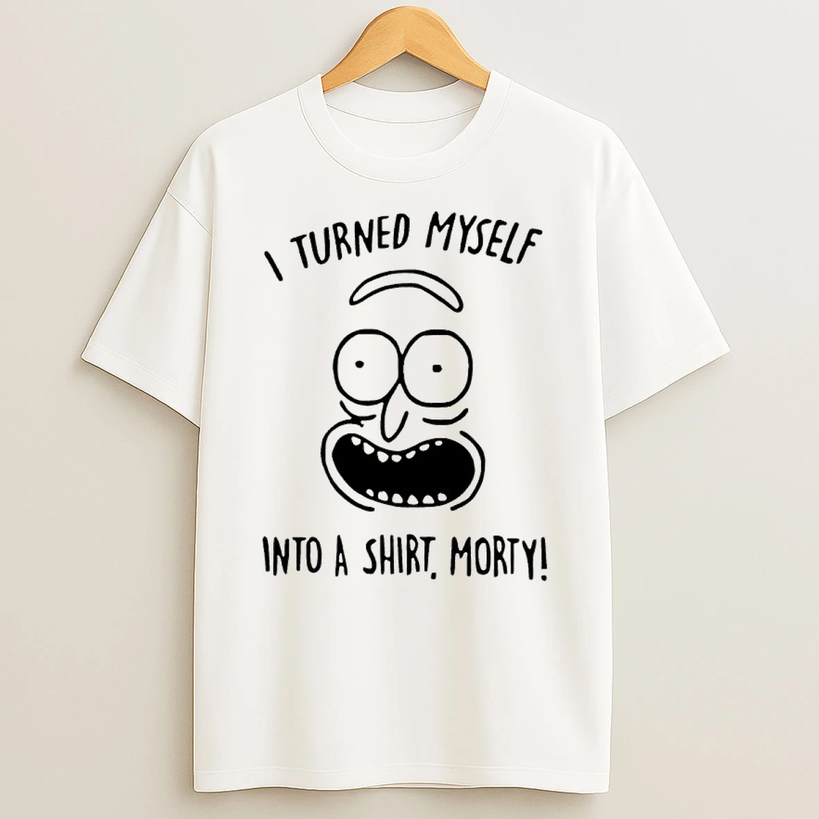 I Turned Myself Into A Morty T Shirt