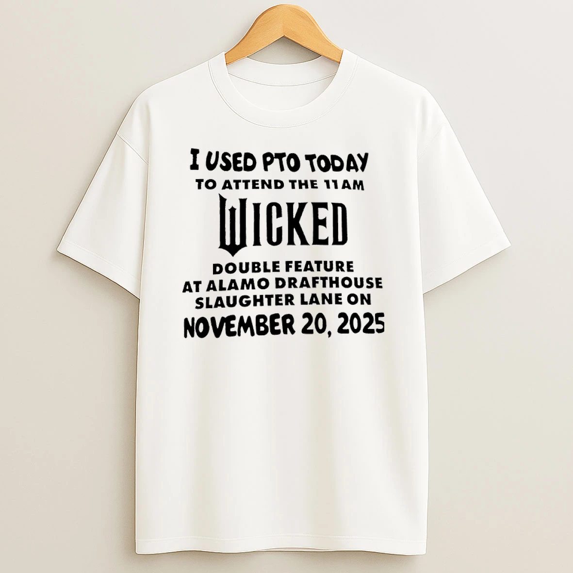 I Used Pto Today To Attend The 11am Wicked Double Feature At Alamo Drafthouse Slaughter Lane On Nov 20 2025 T Shirt