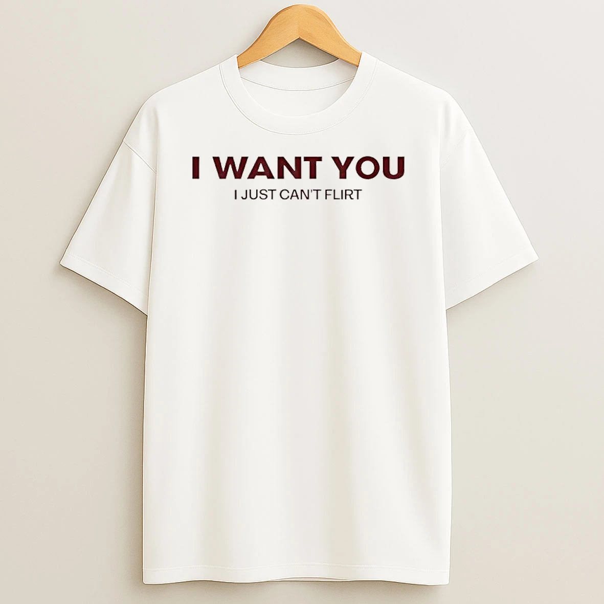 I Want You I Just Cant Flirt T Shirt