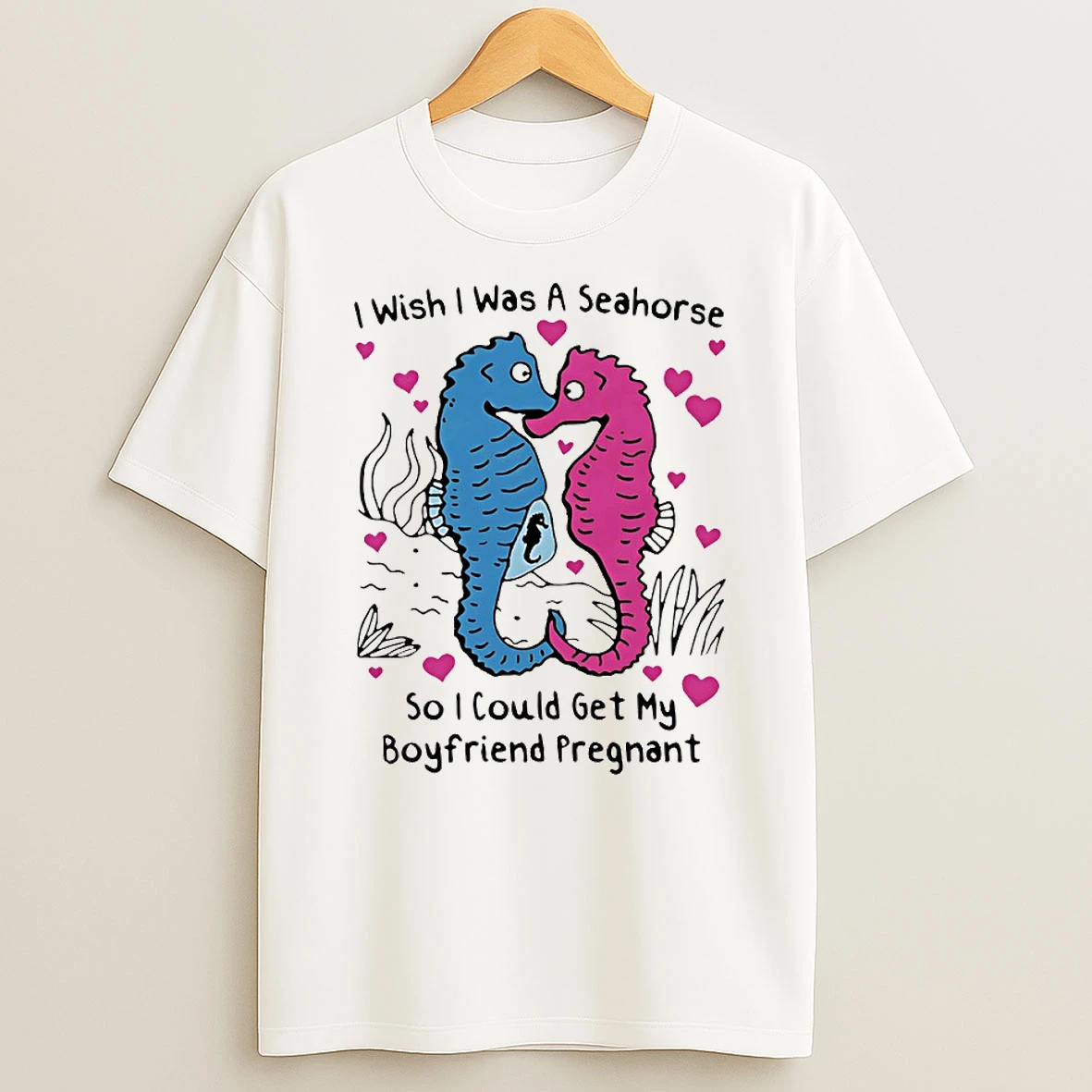 I Wish I Was A Seahorse So I Could Get My Boyfriend Pregnant Circle T Shirt
