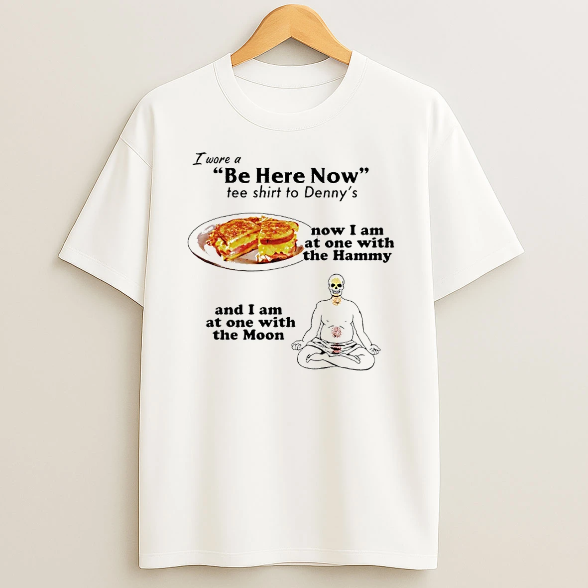 I Wore A Be Here Now Tee To Dennys Circle T Shirt