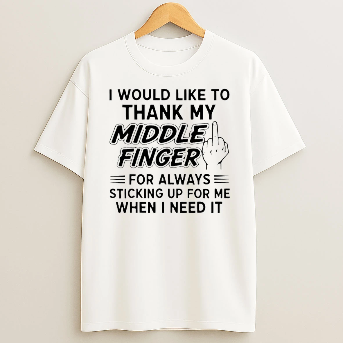 I Would Like To Thank My Middle Finger For Always Sticking Up For Me When I Need It T Shirt