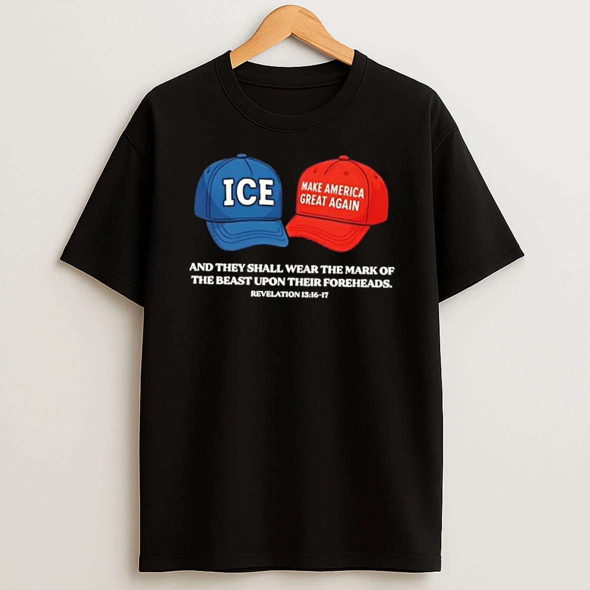 Ice X Maga Craps Hats And They Shall Wear The Mark Of The Beast Upon Their Foreheads T Shirt