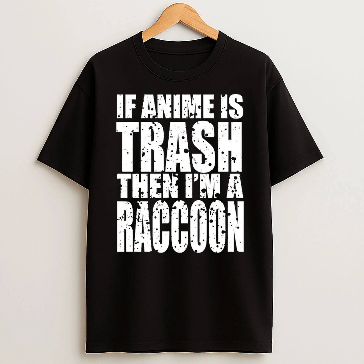 If Anime Is Trash Then Im A Raccoon T Shirt