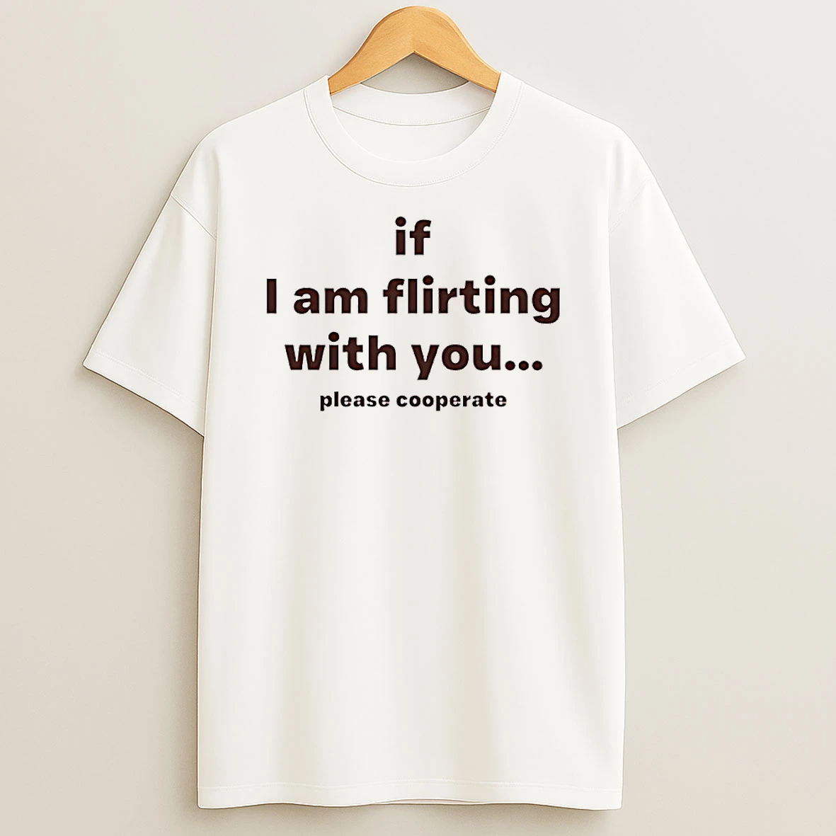 If I Am Flirting With You Please Cooperate Circle T Shirt