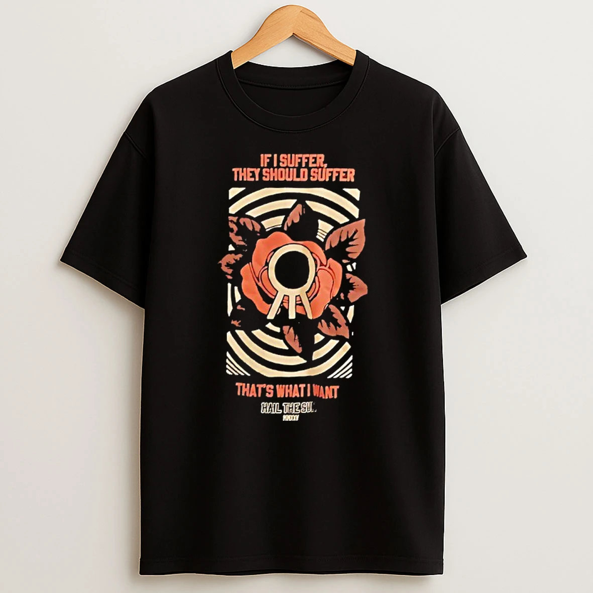 If I Suffer They Should Suffer Thats What I Want Hail The Sun T Shirt