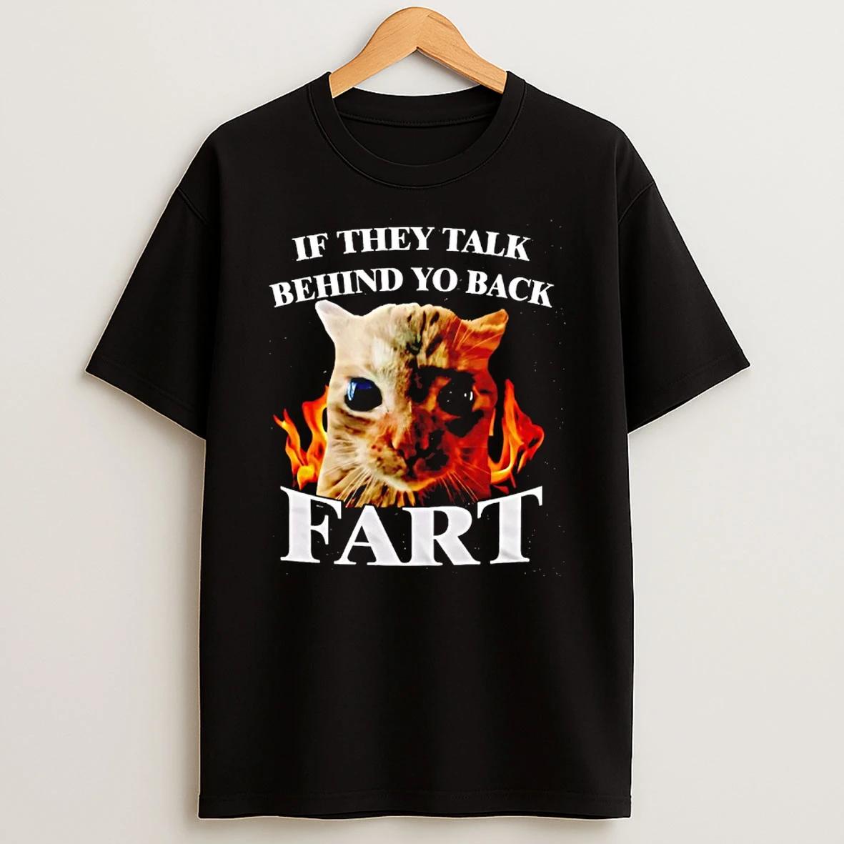 If They Talk Behind Yo Back Fart Funny Cat Meme T Shirt
